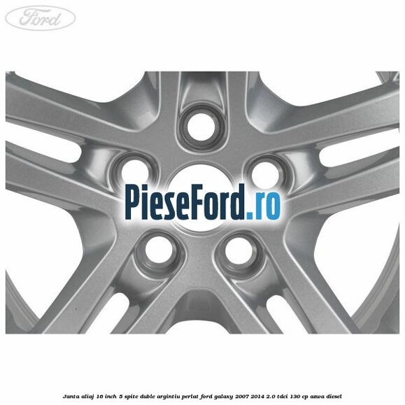 Janta aliaj 16 inch, 5 spite duble argintiu perlat Ford Galaxy 2007-2014 2.0 TDCi 130 cp AZWA diesel