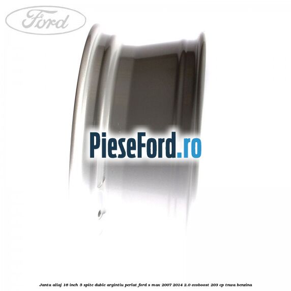 Janta aliaj 16 inch, 5 spite duble argintiu perlat Ford S-Max 2007-2014 2.0 EcoBoost 203 cp TNWA benzina
