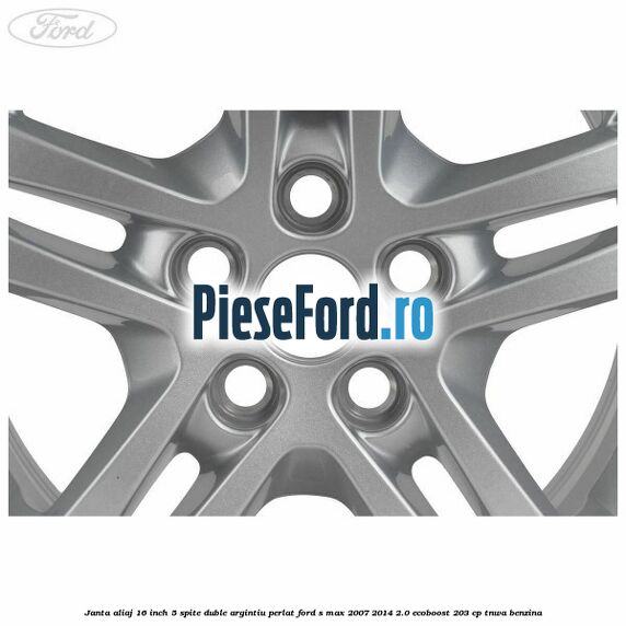 Janta aliaj 16 inch, 5 spite duble argintiu perlat Ford S-Max 2007-2014 2.0 EcoBoost 203 cp TNWA benzina