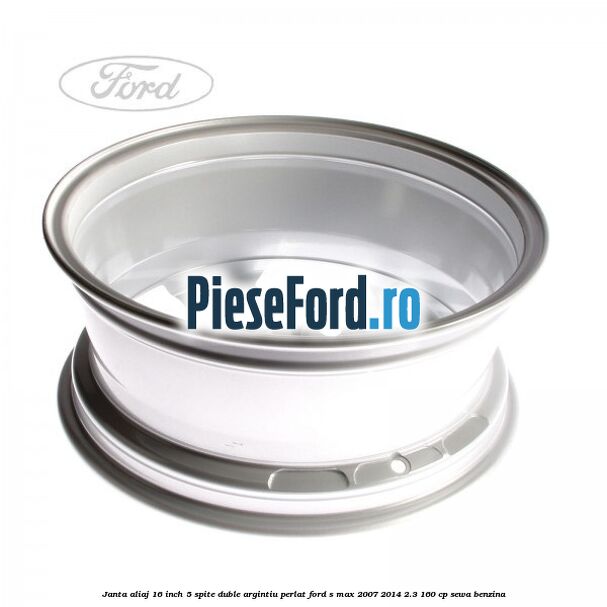 Janta aliaj 16 inch, 5 spite duble argintiu perlat Ford S-Max 2007-2014 2.3 160 cp SEWA benzina