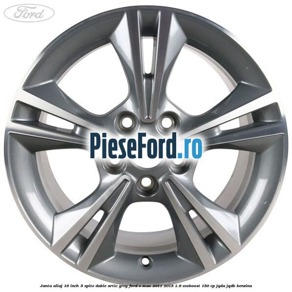 Janta aliaj 16 inch, 5 spite duble artic grey Ford C-Max 2011-2015 1.6 EcoBoost 150 cp JQDA, JQDB benzina