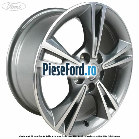 Janta aliaj 16 inch, 5 spite duble artic grey Ford C-Max 2011-2015 1.6 EcoBoost 182 cp JTDA, JTDB benzina