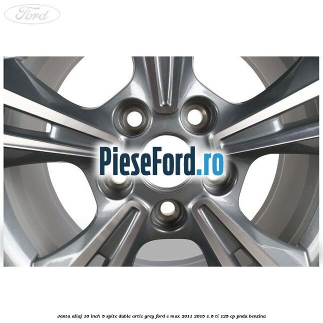 Janta aliaj 16 inch, 5 spite duble artic grey Ford C-Max 2011-2015 1.6 Ti 125 cp PNDA benzina