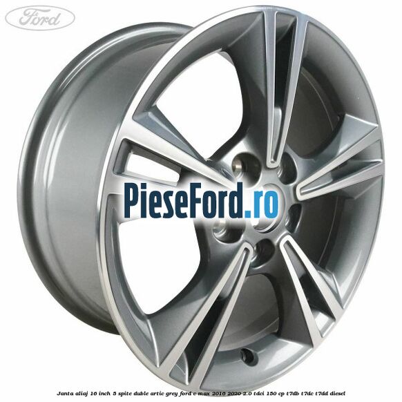 Janta aliaj 16 inch, 5 spite duble artic grey Ford C-Max 2016-2020 2.0 TDCi 150 cp T7DB, T7DC, T7DD diesel