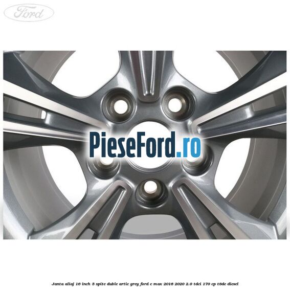 Janta aliaj 16 inch, 5 spite duble artic grey Ford C-Max 2016-2020 2.0 TDCi 170 cp T8DE diesel