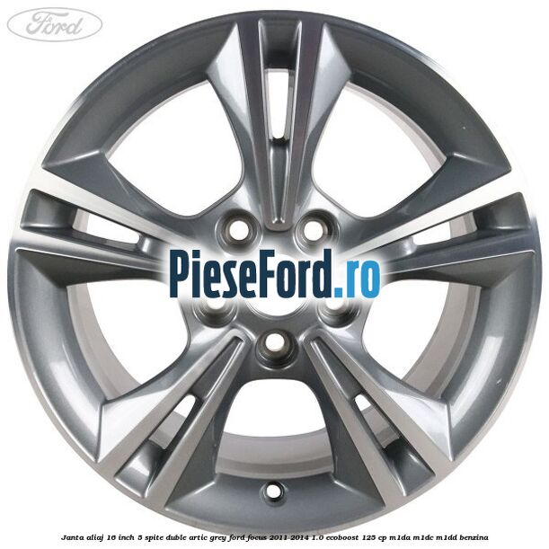 Janta aliaj 16 inch, 5 spite duble artic grey Ford Focus 2011-2014 1.0 EcoBoost 125 cp M1DA, M1DC, M1DD benzina