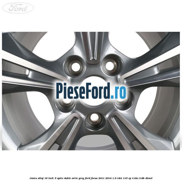 Janta aliaj 16 inch, 5 spite duble artic grey Ford Focus 2011-2014 1.6 TDCi 115 cp T1DA, T1DB diesel