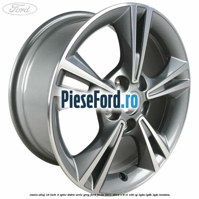 Janta aliaj 16 inch, 5 spite duble artic grey Ford Focus 2011-2014 1.6 Ti 105 cp IQDA, IQDB, IQDC benzina