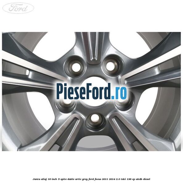 Janta aliaj 16 inch, 5 spite duble artic grey Ford Focus 2011-2014 2.0 TDCi 136 cp UKDB diesel