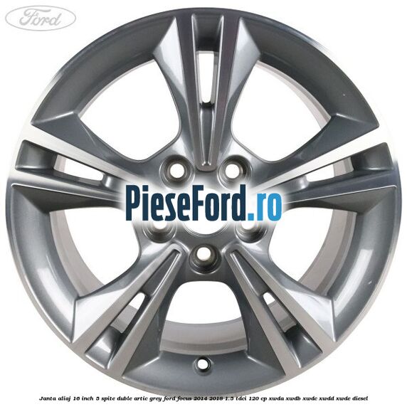 Janta aliaj 16 inch, 5 spite duble artic grey Ford Focus 2014-2018 1.5 TDCi 120 cp XWDA, XWDB, XWDC, XWDD, XWDE diesel