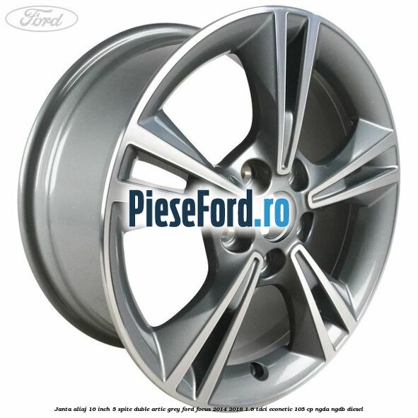 Janta aliaj 16 inch, 5 spite duble artic grey Ford Focus 2014-2018 1.6 TDCi ECOnetic 105 cp NGDA, NGDB diesel