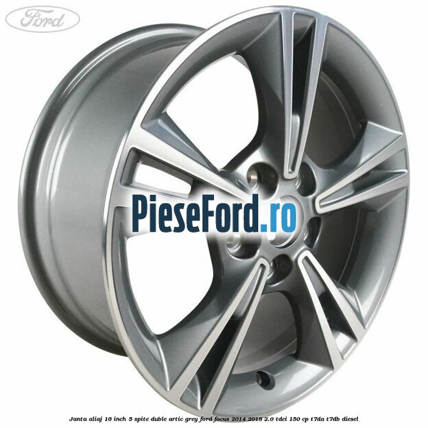 Janta aliaj 16 inch, 5 spite duble artic grey Ford Focus 2014-2018 2.0 TDCi 150 cp T7DA, T7DB diesel
