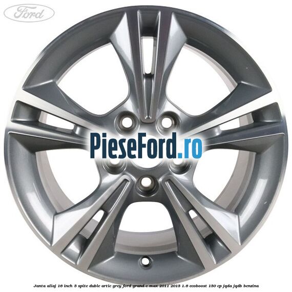Janta aliaj 16 inch, 5 spite duble artic grey Ford Grand C-Max 2011-2015 1.6 EcoBoost 150 cp Janta aliaj 16 inch, 5 spite duble artic grey Ford Grand C-Max 2011-2015 1.6 EcoBoost 150 cp JQDA, JQDB benzina