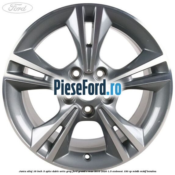 Janta aliaj 16 inch, 5 spite duble artic grey Ford Grand C-Max 2016-2020 1.5 EcoBoost 150 cp M8DB, M8DF benzina