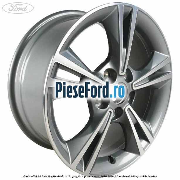 Janta aliaj 16 inch, 5 spite duble artic grey Ford Grand C-Max 2016-2020 1.5 EcoBoost 180 cp M9DB benzina