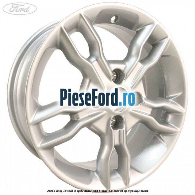 Janta aliaj 16 inch, 5 spite duble Ford B-Max 1.5 TDCi 95 cp XVJA, XVJC diesel