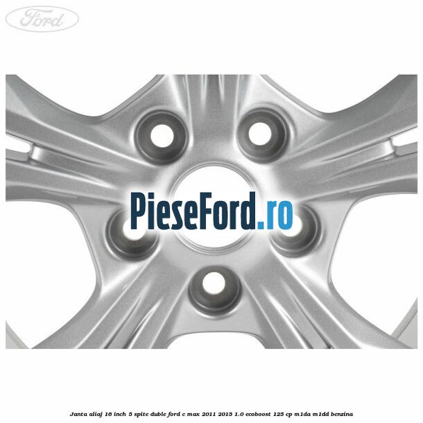 Janta aliaj 16 inch 5 spite duble Ford C-Max 2011-2015 1.0 EcoBoost 125 cp M1DA, M1DD benzina
