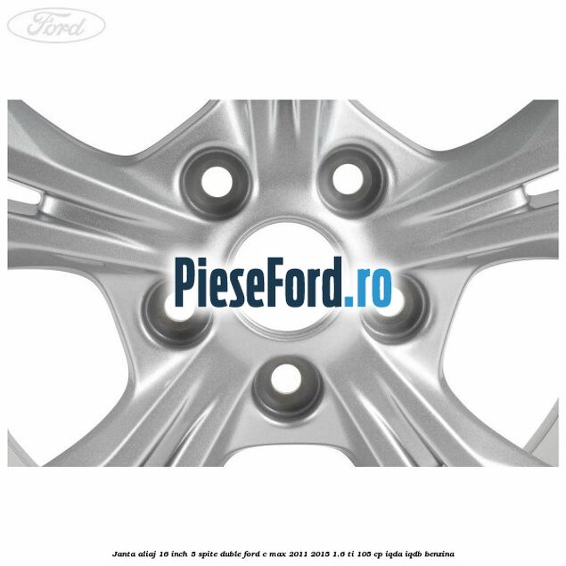 Janta aliaj 16 inch 5 spite duble Ford C-Max 2011-2015 1.6 Ti 105 cp Janta aliaj 16 inch 5 spite duble Ford C-Max 2011-2015 1.6 Ti 105 cp IQDA, IQDB benzina