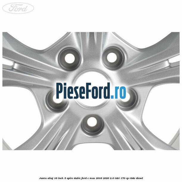 Janta aliaj 16 inch 5 spite duble Ford C-Max 2016-2020 2.0 TDCi 170 cp T8DE diesel