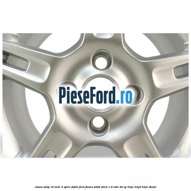 Janta aliaj 16 inch, 5 spite duble Ford Fiesta 2008-2012 1.6 TDCi 90 cp Janta aliaj 16 inch, 5 spite duble Ford Fiesta 2008-2012 1.6 TDCi 90 cp HHJC, HHJD, HHJE diesel