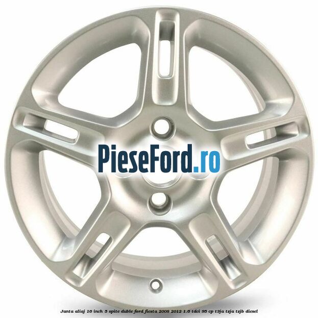 Janta aliaj 16 inch, 5 spite duble Ford Fiesta 2008-2012 1.6 TDCi 95 cp Janta aliaj 16 inch, 5 spite duble Ford Fiesta 2008-2012 1.6 TDCi 95 cp T3JA, TZJA, TZJB diesel