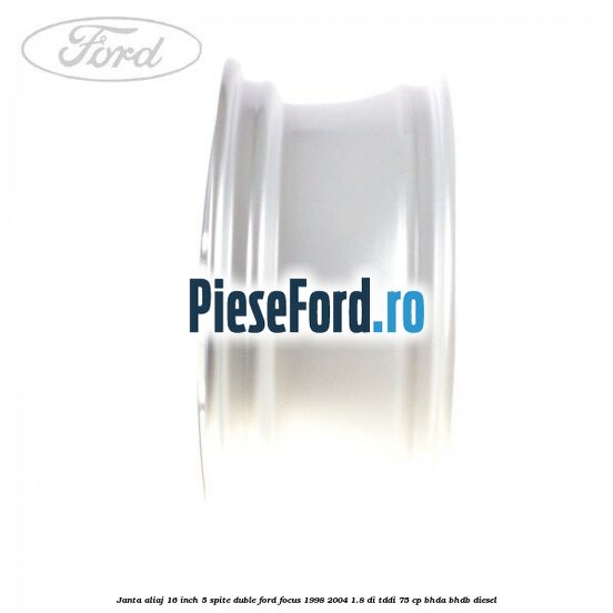 Janta aliaj 16 inch, 5 spite duble Ford Focus 1998-2004 1.8 DI/TDDi 75 cp Janta aliaj 16 inch, 5 spite duble Ford Focus 1998-2004 1.8 DI/TDDi 75 cp BHDA, BHDB diesel