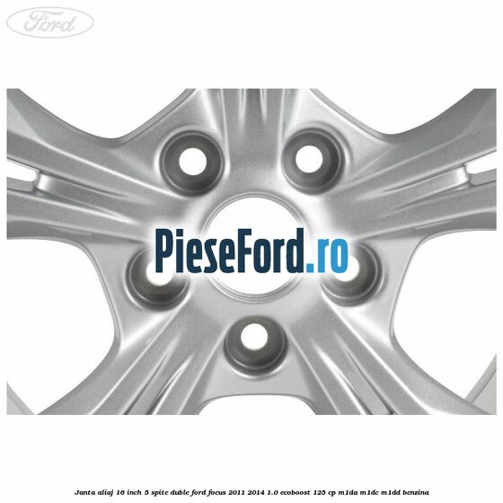 Janta aliaj 16 inch 5 spite duble Ford Focus 2011-2014 1.0 EcoBoost 125 cp M1DA, M1DC, M1DD benzina