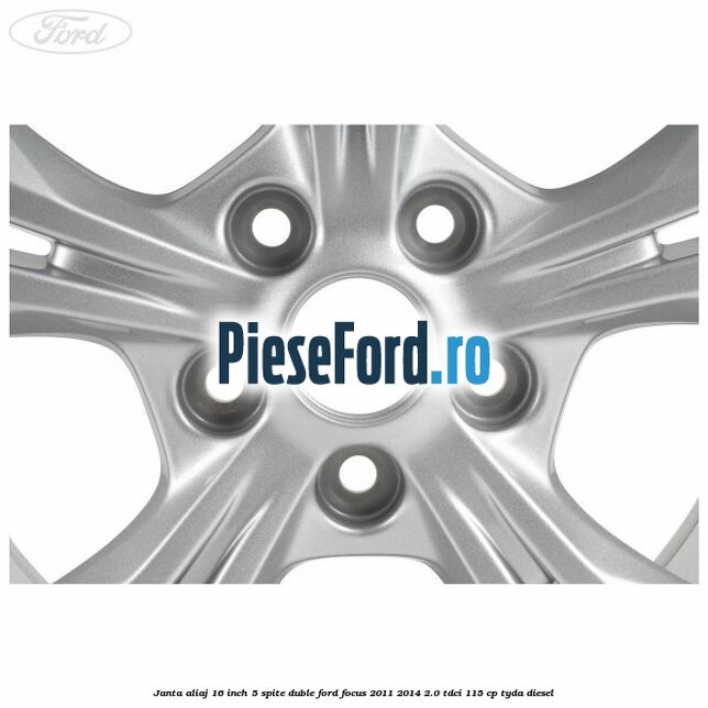 Janta aliaj 16 inch 5 spite duble Ford Focus 2011-2014 2.0 TDCi 115 cp TYDA diesel