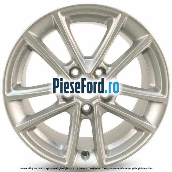 Janta aliaj 16 inch, 5 spite duble Ford Focus 2014-2018 1.0 EcoBoost 100 cp M2DA, M2DB, M2DC, SFDA, SFDB benzina