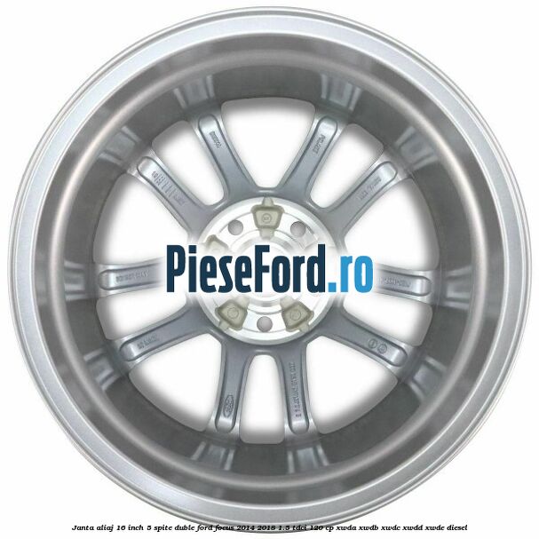 Janta aliaj 16 inch, 5 spite duble Ford Focus 2014-2018 1.5 TDCi 120 cp XWDA, XWDB, XWDC, XWDD, XWDE diesel