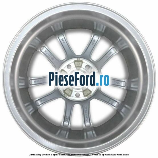 Janta aliaj 16 inch, 5 spite duble Ford Focus 2014-2018 1.5 TDCi 95 cp XXDA, XXDC, XXDD diesel