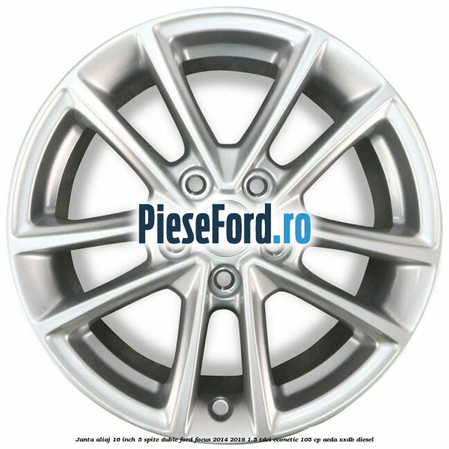 Janta aliaj 16 inch, 5 spite duble Ford Focus 2014-2018 1.5 TDCi ECOnetic 105 cp AEDA, XXDB diesel