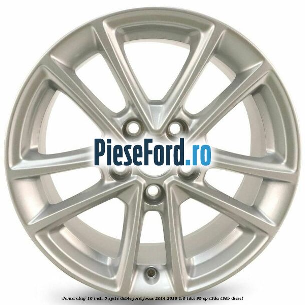 Janta aliaj 16 inch, 5 spite duble Ford Focus 2014-2018 1.6 TDCi 95 cp T3DA, T3DB diesel