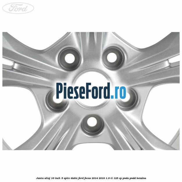 Janta aliaj 16 inch 5 spite duble Ford Focus 2014-2018 1.6 Ti 125 cp PNDA, PNDD benzina