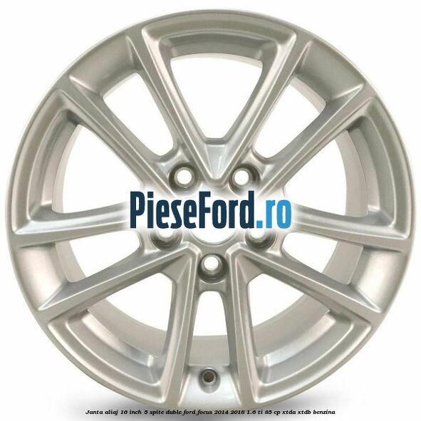 Janta aliaj 16 inch, 5 spite duble Ford Focus 2014-2018 1.6 Ti 85 cp XTDA, XTDB benzina