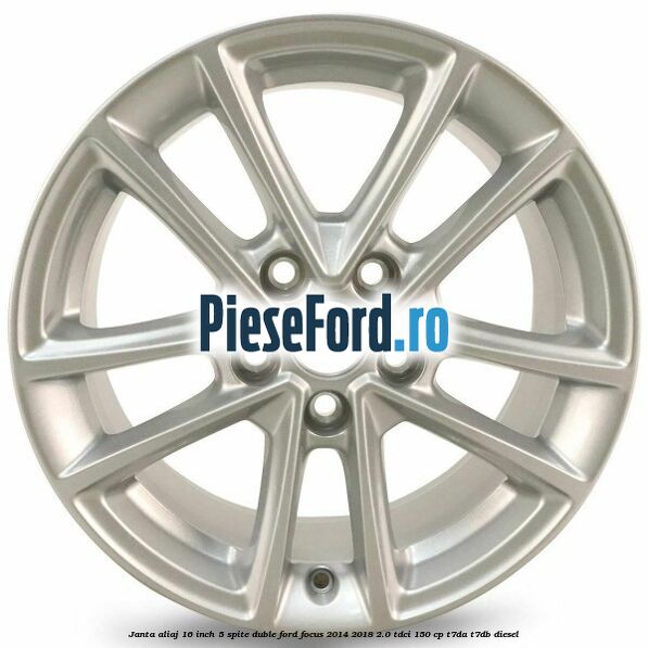 Janta aliaj 16 inch, 5 spite duble Ford Focus 2014-2018 2.0 TDCi 150 cp T7DA, T7DB diesel