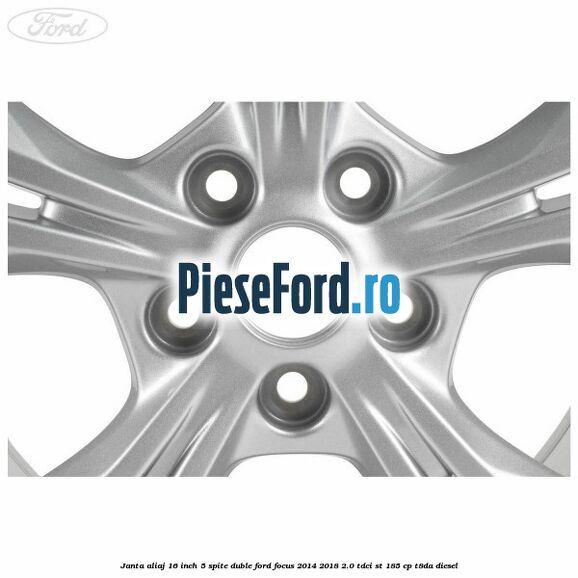 Janta aliaj 16 inch 5 spite duble Ford Focus 2014-2018 2.0 TDCi ST 185 cp T8DA diesel