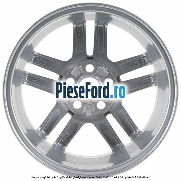 Janta aliaj 16 inch, 5 spite duble Ford Focus C-Max 2003-2007 1.6 TDCi 90 cp HHDA, HHDB diesel
