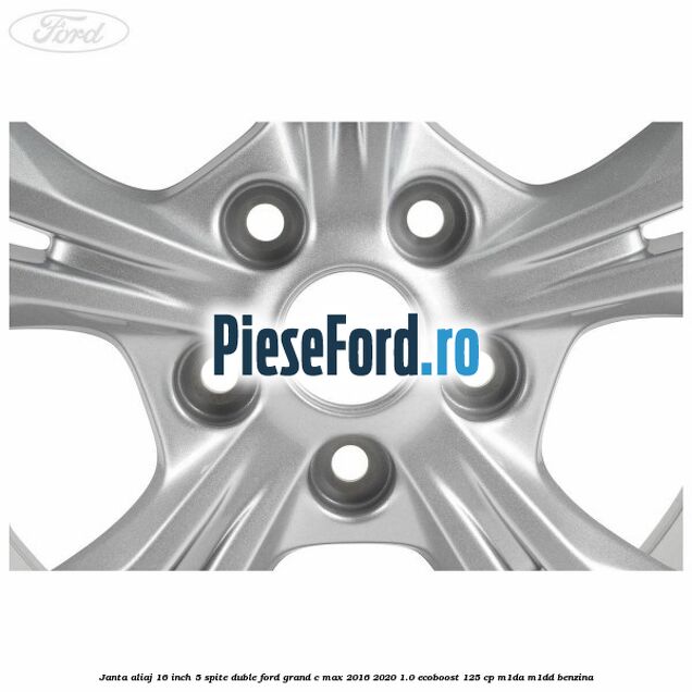 Janta aliaj 16 inch 5 spite duble Ford Grand C-Max 2016-2020 1.0 EcoBoost 125 cp M1DA, M1DD benzina