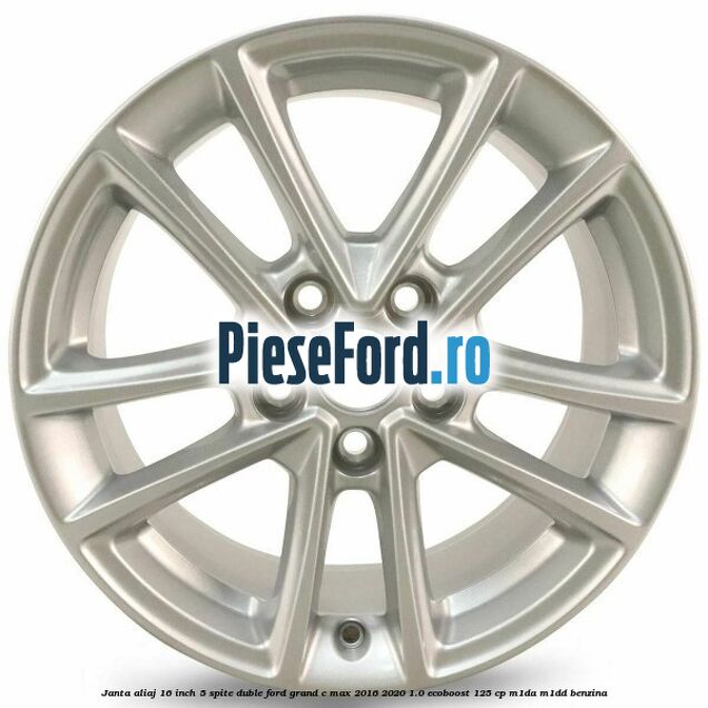 Janta aliaj 16 inch, 5 spite duble Ford Grand C-Max 2016-2020 1.0 EcoBoost 125 cp M1DA, M1DD benzina