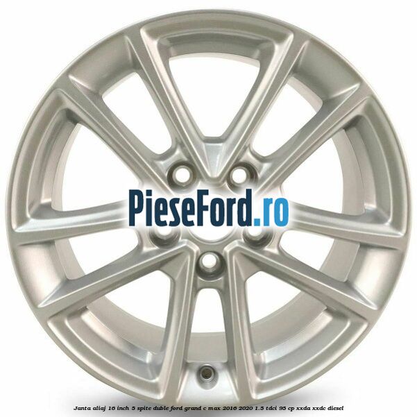 Janta aliaj 16 inch, 5 spite duble Ford Grand C-Max 2016-2020 1.5 TDCi 95 cp XXDA, XXDC diesel