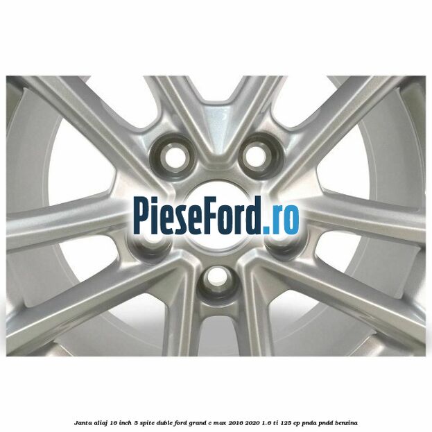 Janta aliaj 16 inch, 5 spite duble Ford Grand C-Max 2016-2020 1.6 Ti 125 cp PNDA, PNDD benzina