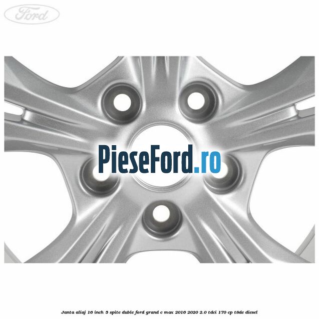 Janta aliaj 16 inch 5 spite duble Ford Grand C-Max 2016-2020 2.0 TDCi 170 cp Janta aliaj 16 inch 5 spite duble Ford Grand C-Max 2016-2020 2.0 TDCi 170 cp T8DE diesel