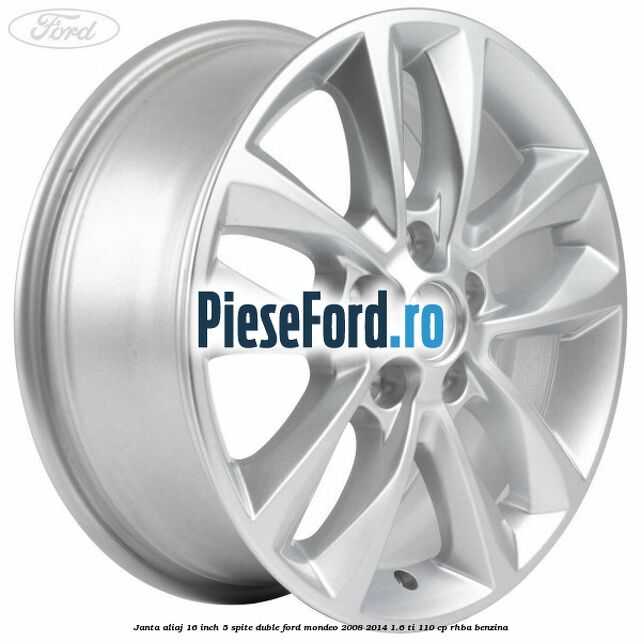 Janta aliaj 16 inch, 5 spite duble Ford Mondeo 2008-2014 1.6 Ti 110 cp RHBA benzina