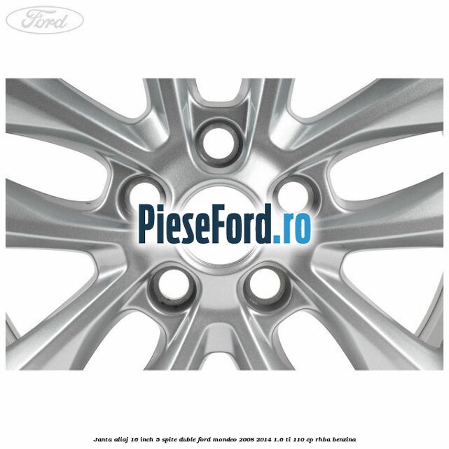 Janta aliaj 16 inch, 5 spite duble Ford Mondeo 2008-2014 1.6 Ti 110 cp RHBA benzina