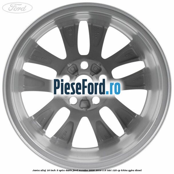 Janta aliaj 16 inch, 5 spite duble Ford Mondeo 2008-2014 1.8 TDCi 125 cp Janta aliaj 16 inch, 5 spite duble Ford Mondeo 2008-2014 1.8 TDCi 125 cp KHBA, QYBA diesel