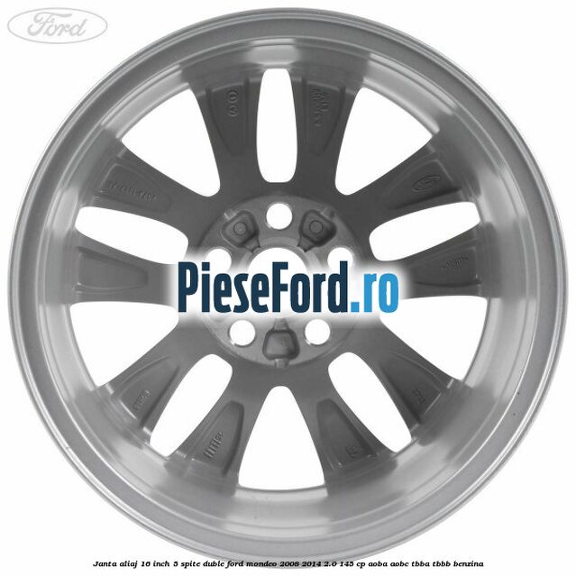 Janta aliaj 16 inch, 5 spite duble Ford Mondeo 2008-2014 2.0 145 cp Janta aliaj 16 inch, 5 spite duble Ford Mondeo 2008-2014 2.0 145 cp AOBA, AOBC, TBBA, TBBB benzina