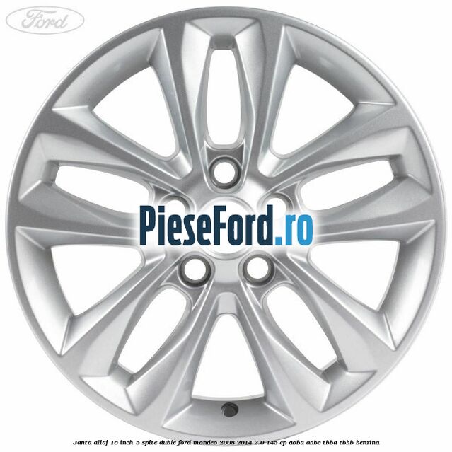 Janta aliaj 16 inch, 5 spite duble Ford Mondeo 2008-2014 2.0 145 cp Janta aliaj 16 inch, 5 spite duble Ford Mondeo 2008-2014 2.0 145 cp AOBA, AOBC, TBBA, TBBB benzina