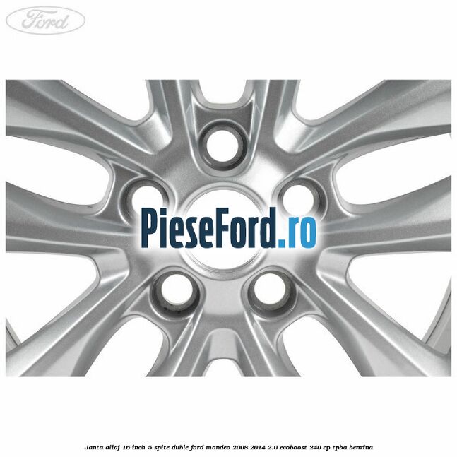 Janta aliaj 16 inch, 5 spite duble Ford Mondeo 2008-2014 2.0 EcoBoost 240 cp TPBA benzina