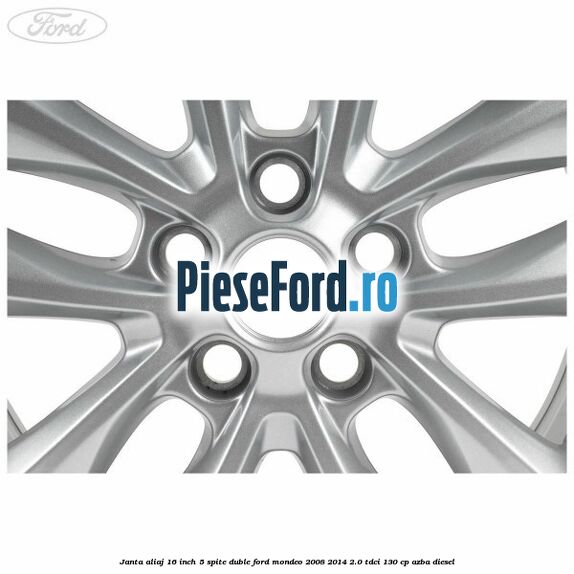 Janta aliaj 16 inch, 5 spite duble Ford Mondeo 2008-2014 2.0 TDCi 130 cp AZBA diesel